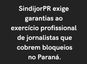 SindijorPR repudia ataques contra jornalistas por manifestantes bolsonaristas em rodovia