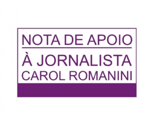Nota de apoio à jornalista Carol Romanini